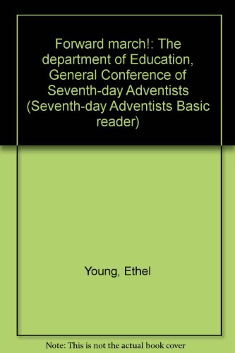 Forward march!: The department of Education, General Conference of Seventh-day Adventists (Seventh-day Adventists Basic reader)