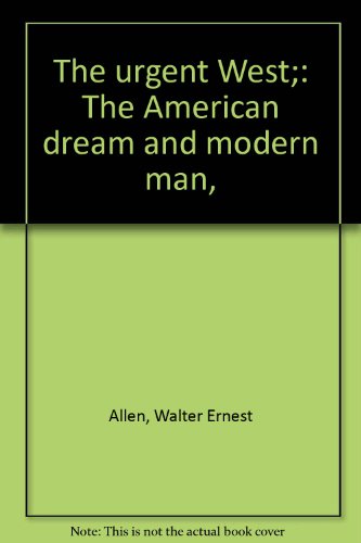 The urgent West;: The American dream and modern man,