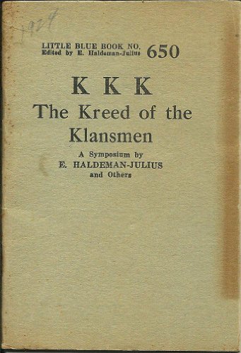 KKK, the kreed of the Klansmen: A symposium (Little blue book, No. 650)