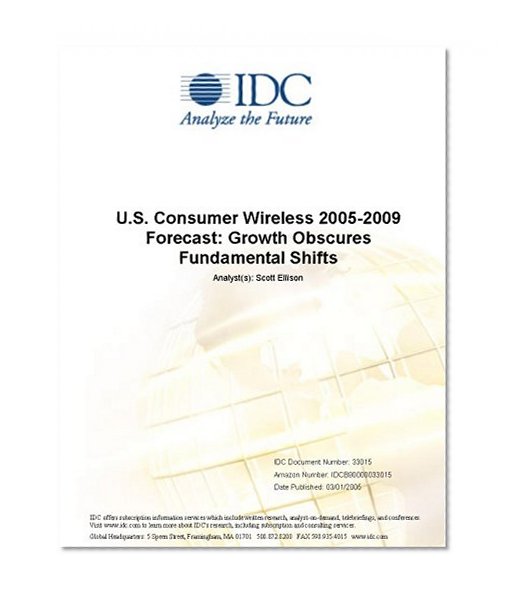 U.S. Consumer Wireless 2005-2009 Forecast: Growth Obscures Fundamental Shifts