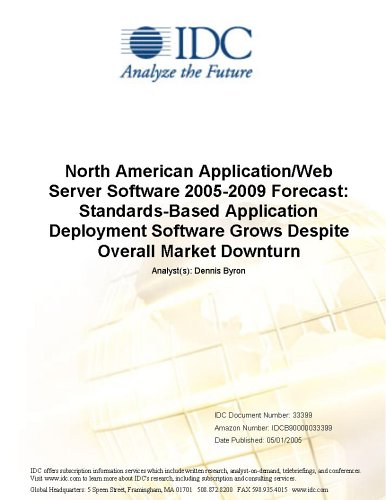 North American Application/Web Server Software 2005-2009 Forecast: Standards-Based Application Deployment Software Grows Despite Overall Market Downturn