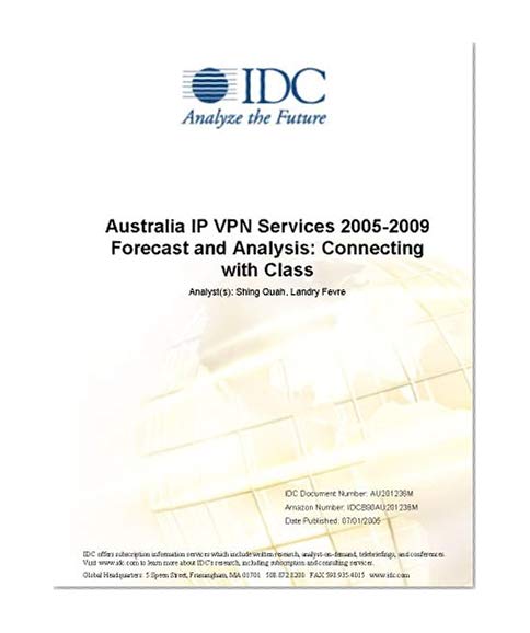 Australia IP VPN Services 2005-2009 Forecast and Analysis: Connecting with Class
