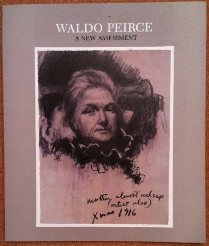 Waldo Peirce a New Assessment, 1884-1970: Exhibition Organized by the Art Collection University of Maine at Orono, November 16, 1984- January 25, 1985