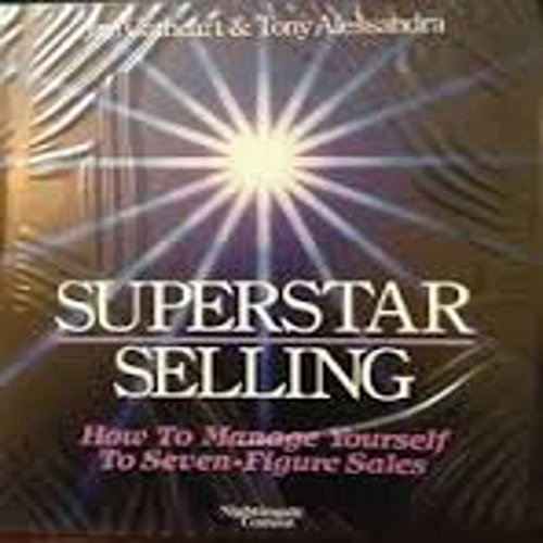 Superstar Selling: How to Manage Yourself to Seven-Figure Sales