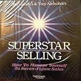 Superstar Selling: How to Manage Yourself to Seven-Figure Sales