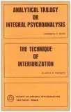 Analytical Trilogy or Intergral Pyschoanalysis/The Technique of Interiorization