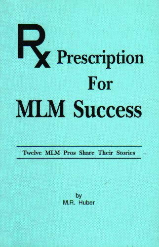 Prescription for MLM Success: Twelve MLM Pros Share Their Stories