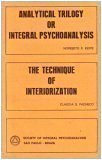 Analytical Trilogy or Intergral Pyschoanalysis/The Technique of Interiorization