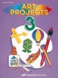 Art Projects 3 (A Beka Book Art Series)