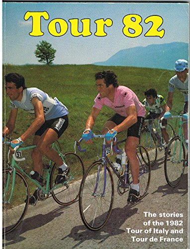 Tour 82; The Stories of the 1982 Tour of Italy and Tour de France
