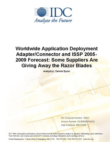 Worldwide Application Deployment Adapter/Connector and ISSP 2005-2009 Forecast: Some Suppliers Are Giving Away the Razor Blades