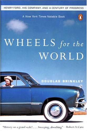 Wheels for the World: Henry Ford, His Company, and a Century of Progress