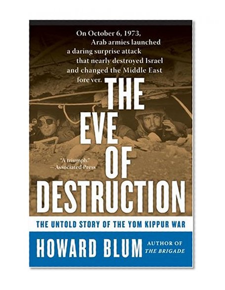 The Eve of Destruction : The Untold Story of the Yom Kippur War