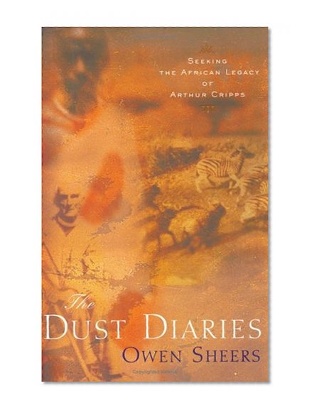 The Dust Diaries : Seeking the African Legacy of Arthur Cripps