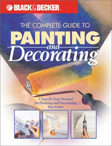 Black & Decker: The Complete Guide to Painting & Decorating (Black & Decker Home Improvement Library)