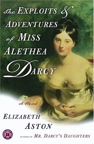 The Exploits & Adventures of Miss Alethea Darcy: A Novel