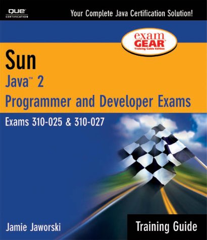 Sun Certification Training Guide (CS-310-025 & CX-310-027): Java 2 Programmer and Developer Exams, Second Edition