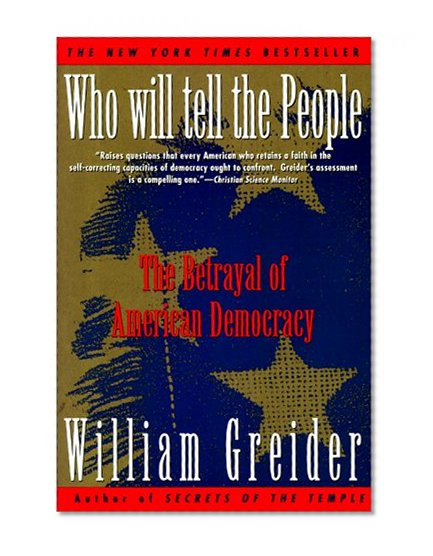 Who Will Tell The People? : The Betrayal Of American Democracy