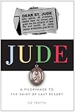 Jude: A Pilgrimage to the Saint of Last Resort
