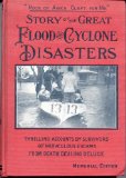 STORY OF THE GREAT FLOOD AND CYCLONE DISASTERS: America's Greatest Calamity.