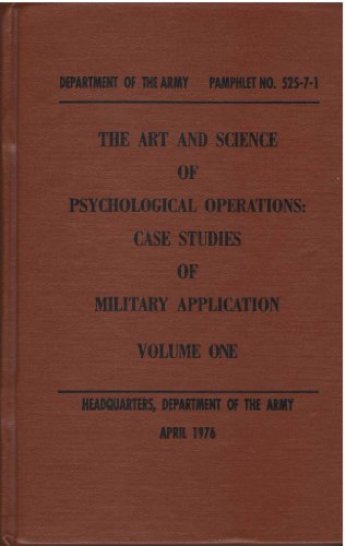 The Art and Science of Psychological Operations: Case Studies of Military Application, Vol. 1