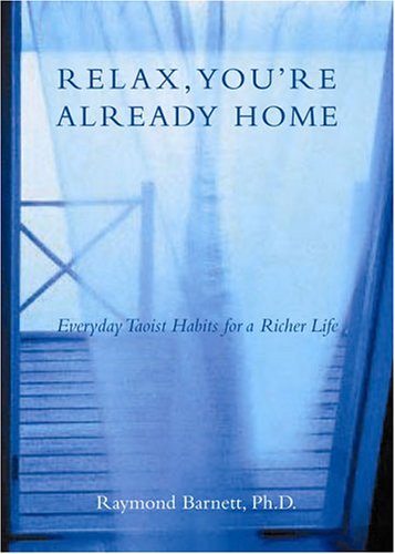 Relax, You're Already Home: Everyday Taoist Habits for a Richer Life