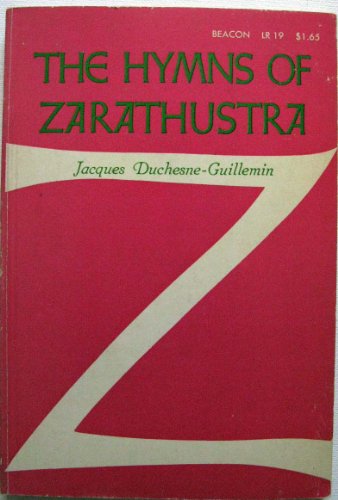 The Hymns of Zarathustra: Being a Translation of the Gathas Together With Introduction and Commentary