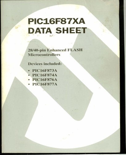 PIC16F87XA Data Sheet: 28/40-Pin Enhanced FLASH Microcontrollers; Devices included: PIC16F873A, PIC16F874A, PIC16F876A, PIC16F877A