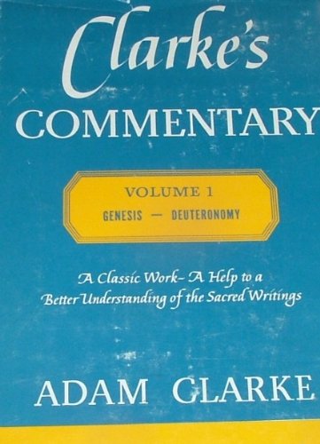 Clarke's Commentary (Volume 1: Genesis to Deuteronomy)