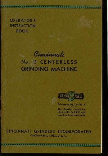 Cincinnati No. 2 Centerless Grinding Machine: Operator's Instruction Book, Publication No. G-433-8