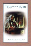 True To The Faith: A Gospel Reference