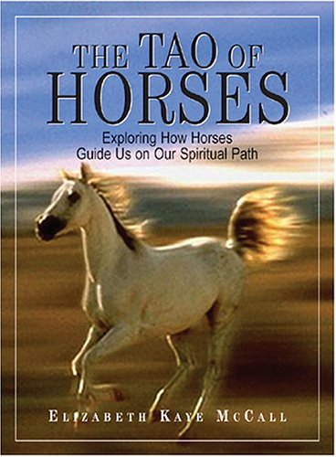 The Tao Of Horses: Exploring How Horses Guide Us on Our Spiritual Path