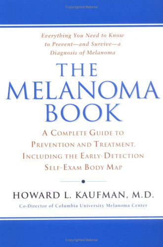The Melanoma Book : A Complete Guide to Prevention and Treatment, Including the Early DetectionSelf-Exam Body Map