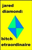 Jared Diamond: Bitch Extraordinaire
