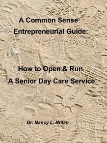 A Common Sense Entrepreneurial Guide: How to Start & Run a Senior Day Care Service