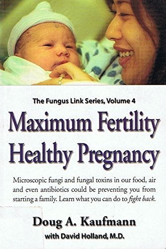 Maximum Fertility Healthy Pregnancy: The Fungus Link Series Volume 4