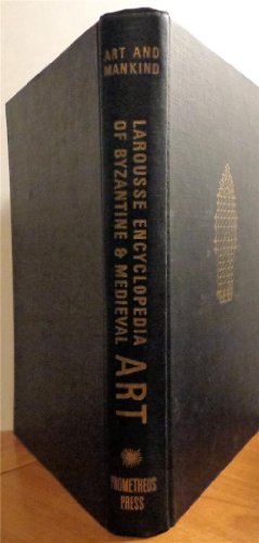 Larousse Encyclopedia of Byzantine and Medieval Art. (Art and Mankind.)
