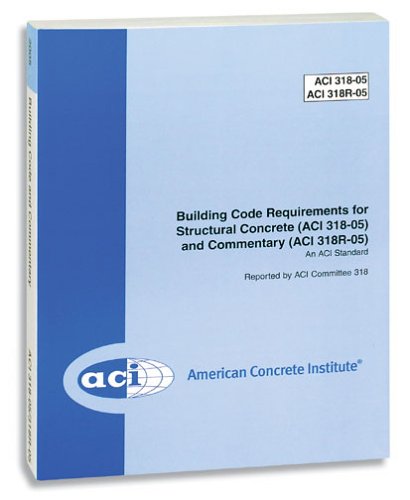 ACI 318-05 Building Code Requirements for Structural Concrete and Commentary, 2005