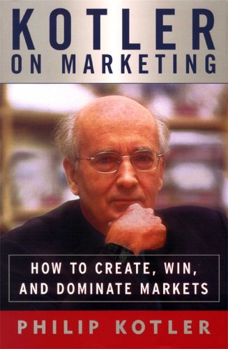 Kotler On Marketing: How To Create, Win, and Dominate Markets