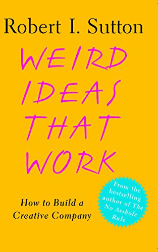 Weird Ideas That Work: 11 1/2 Practices for Promoting, Managing, and Sustaining Innovation