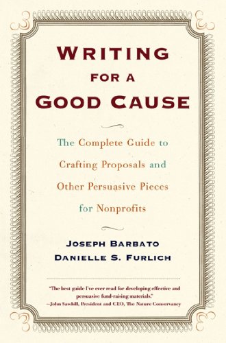 Writing For a Good Cause: The Complete Guide to Crafting Proposals and Other Persuasive Pieces for NonProfits