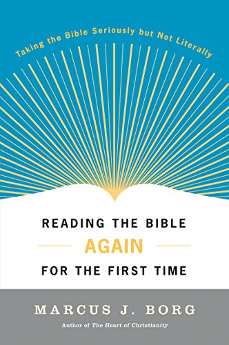 Reading the Bible Again For the First Time: Taking the Bible Seriously But Not Literally
