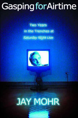 Gasping for Airtime: Two Years in the Trenches of Saturday Night Live