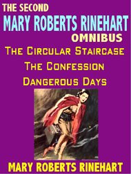 The Second Mary Roberts Rinehart Omnibus: The Circular Staircase$ The Confession$ Dangerous Days