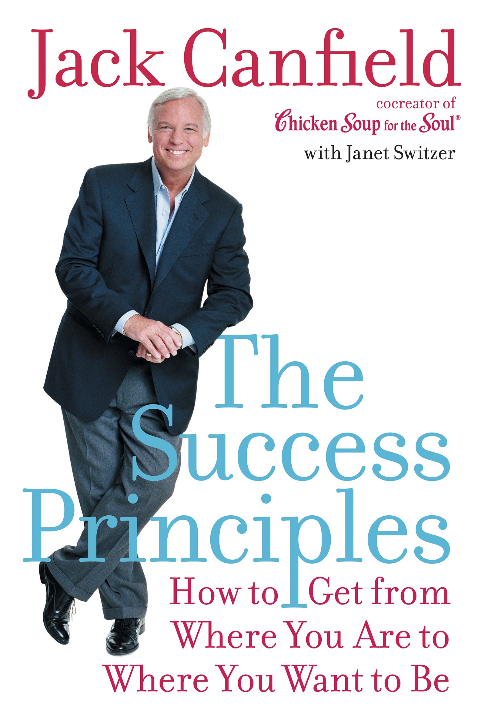 The Success Principles(TM): How to Get from Where You Are to Where You Want to Be