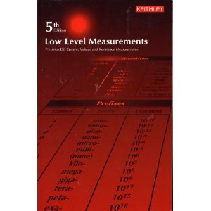 Keithley 5th Edition Low Level Measurements. Precision DC Current, Voltage and Resistance Measurements