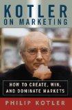 Kotler On Marketing: How To Create, Win, and Dominate Markets