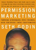 Permission Marketing: Turning Strangers Into Friends And Friends Into Customers