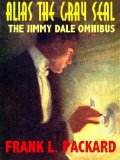 ALIAS THE GRAY SEAL: The Jimmy Dale Omnibus - The First Two Novels About the Legendary Fin-de-Siecle