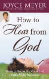 How to Hear from God: Learn to Know His Voice and Make Right Decisions
